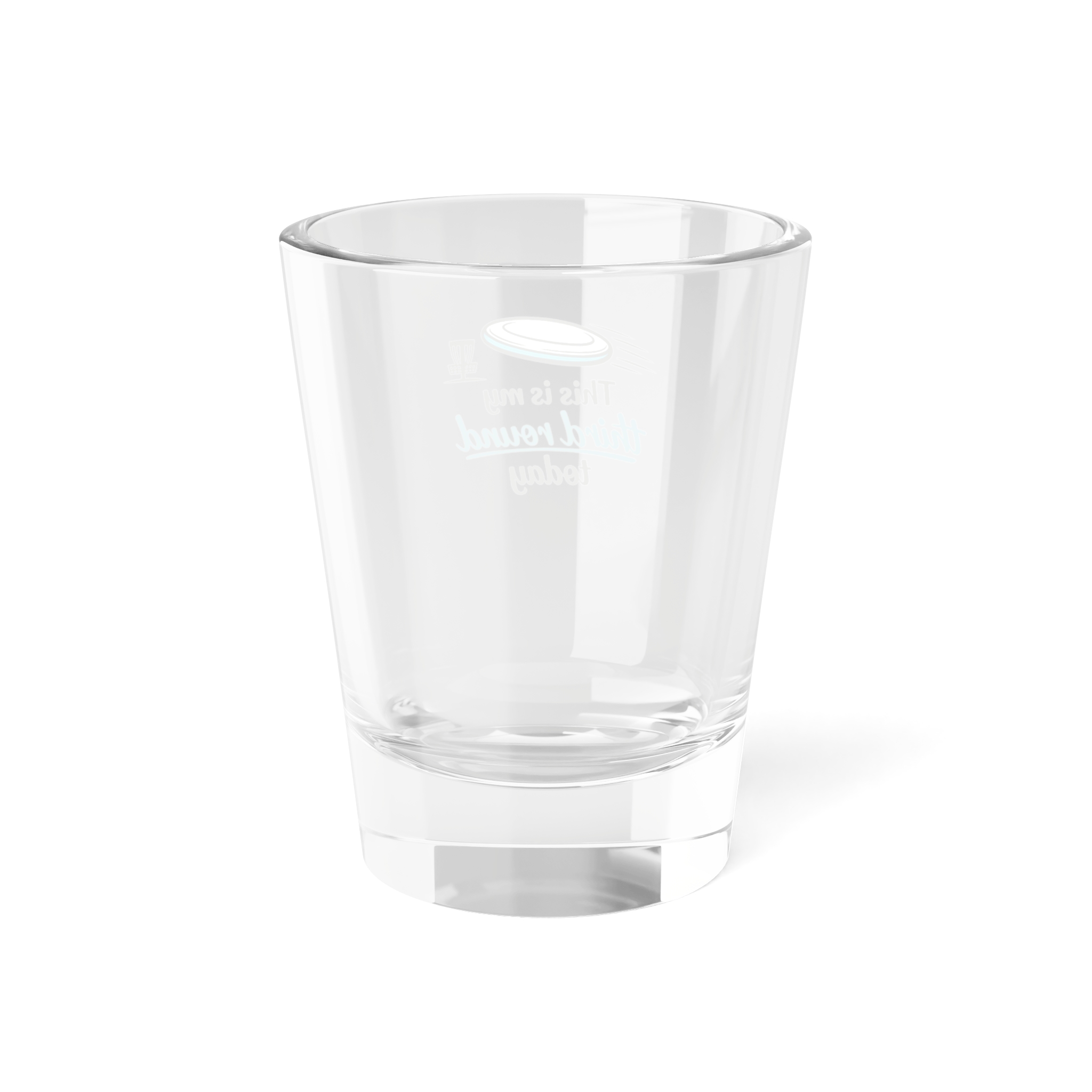This is my Third Round Today - Shot Glass - Image 2