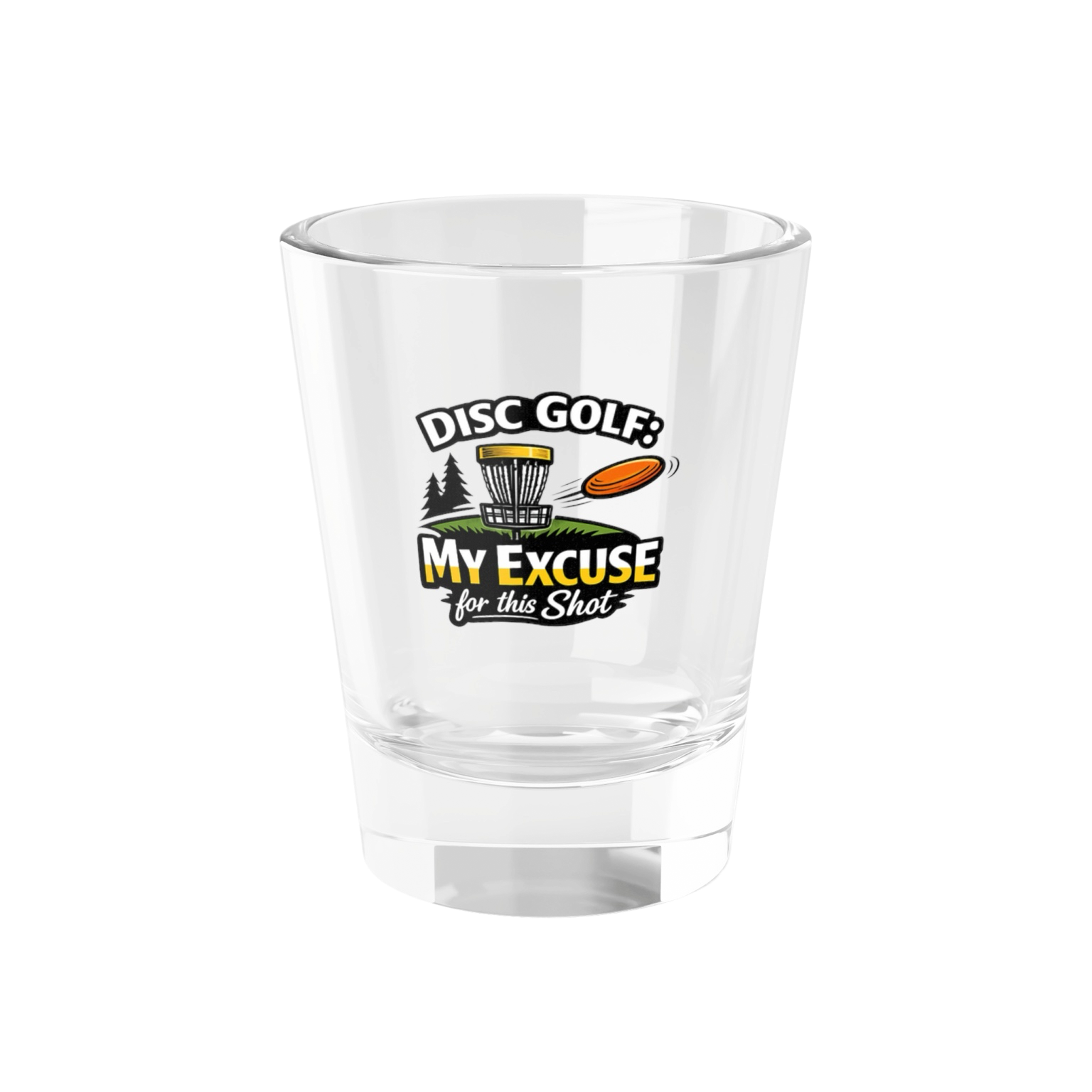 Disc Golf: My Excuse for this Shot - Shot Glass