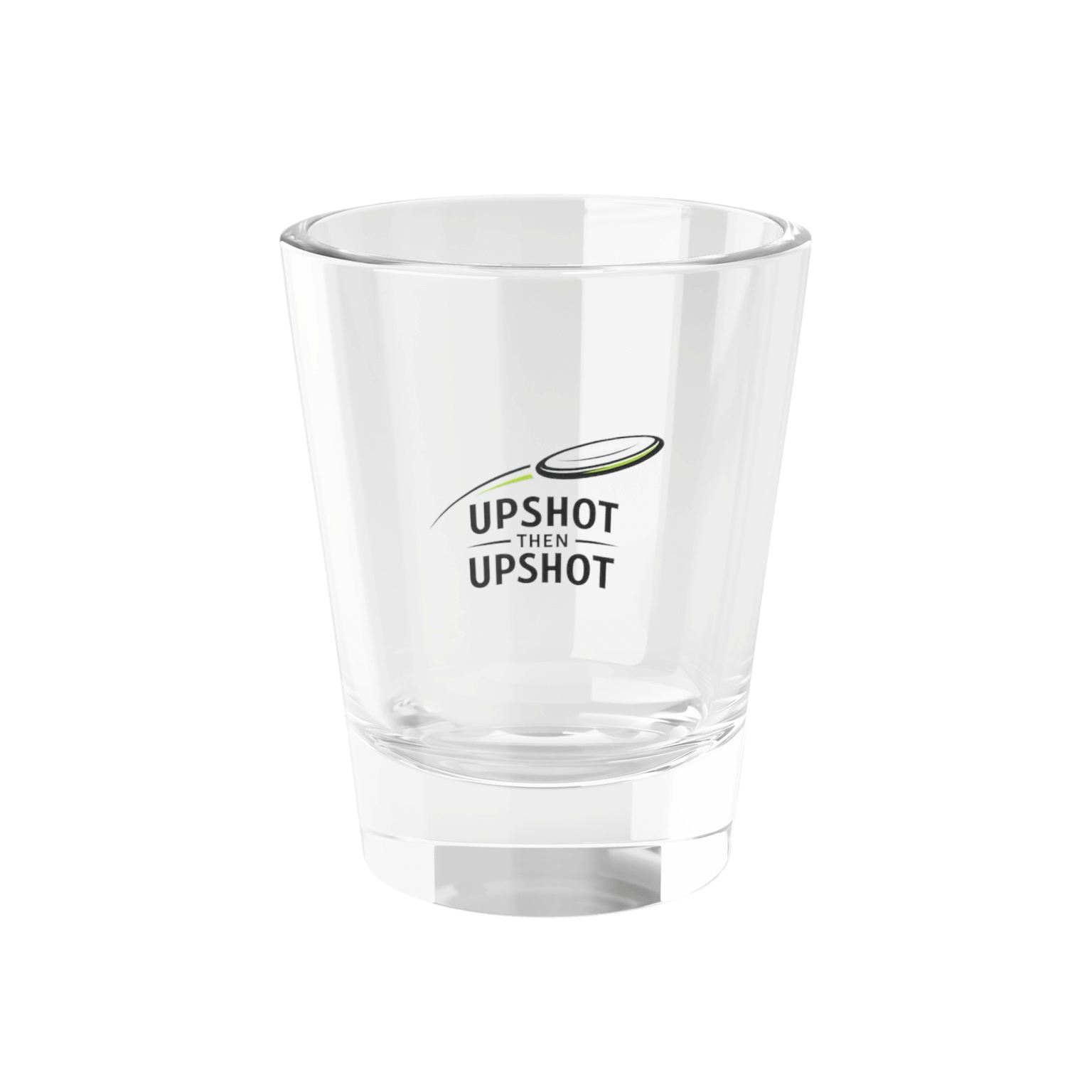 Upshot Then Upshot - Shot Glass