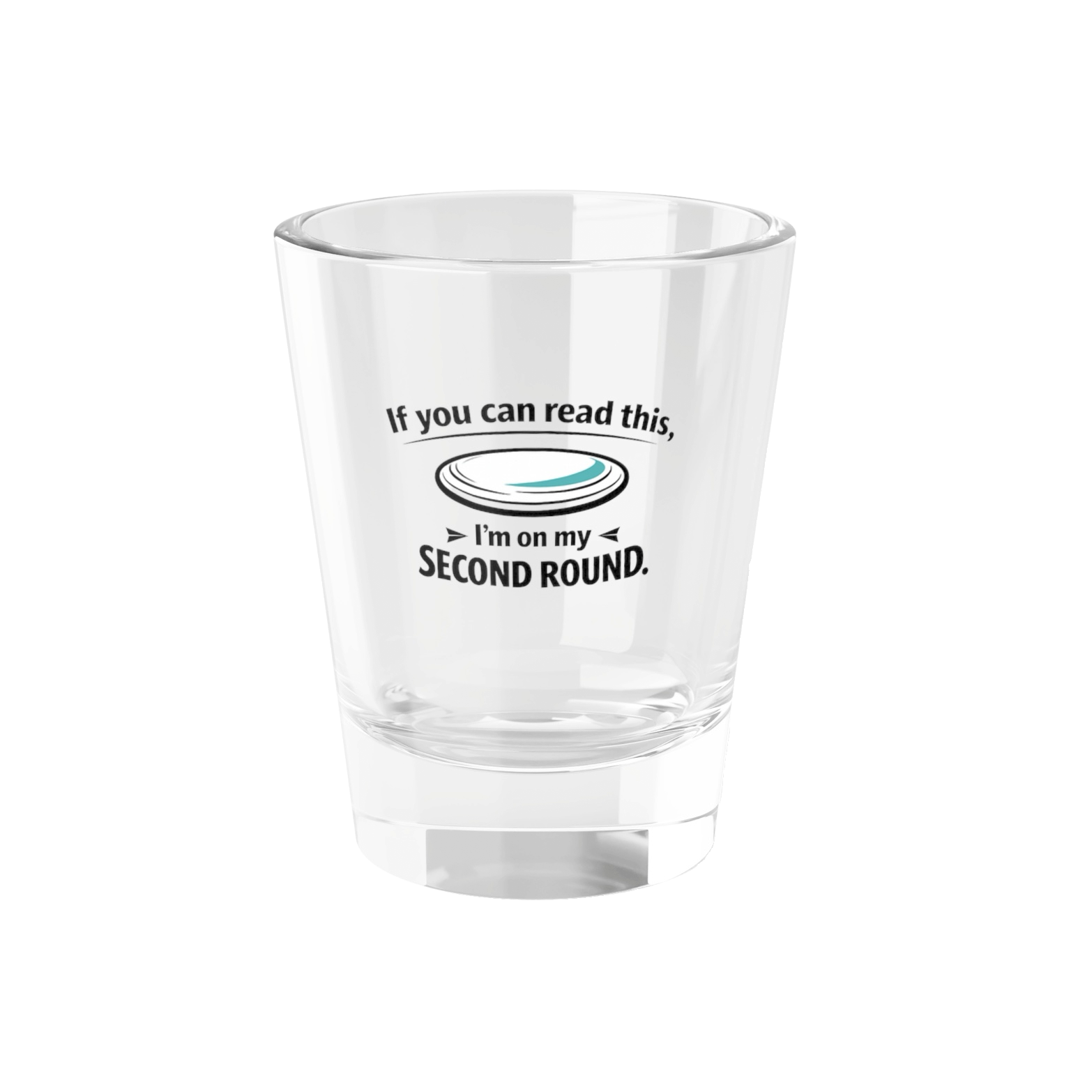I'm on my Second Round - Shot Glass