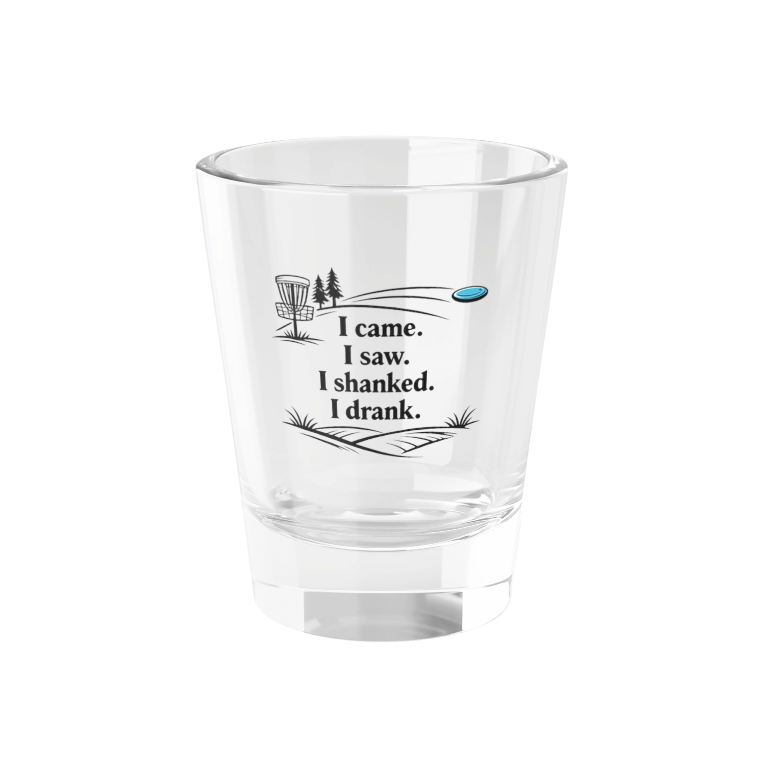 I Came. I Saw. I Shanked. I Drank. - Shot Glass