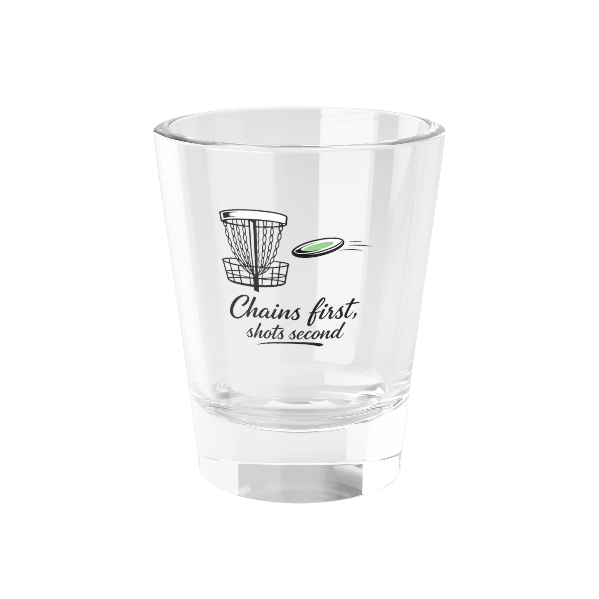 Chains First, Shots Second - Shot Glass