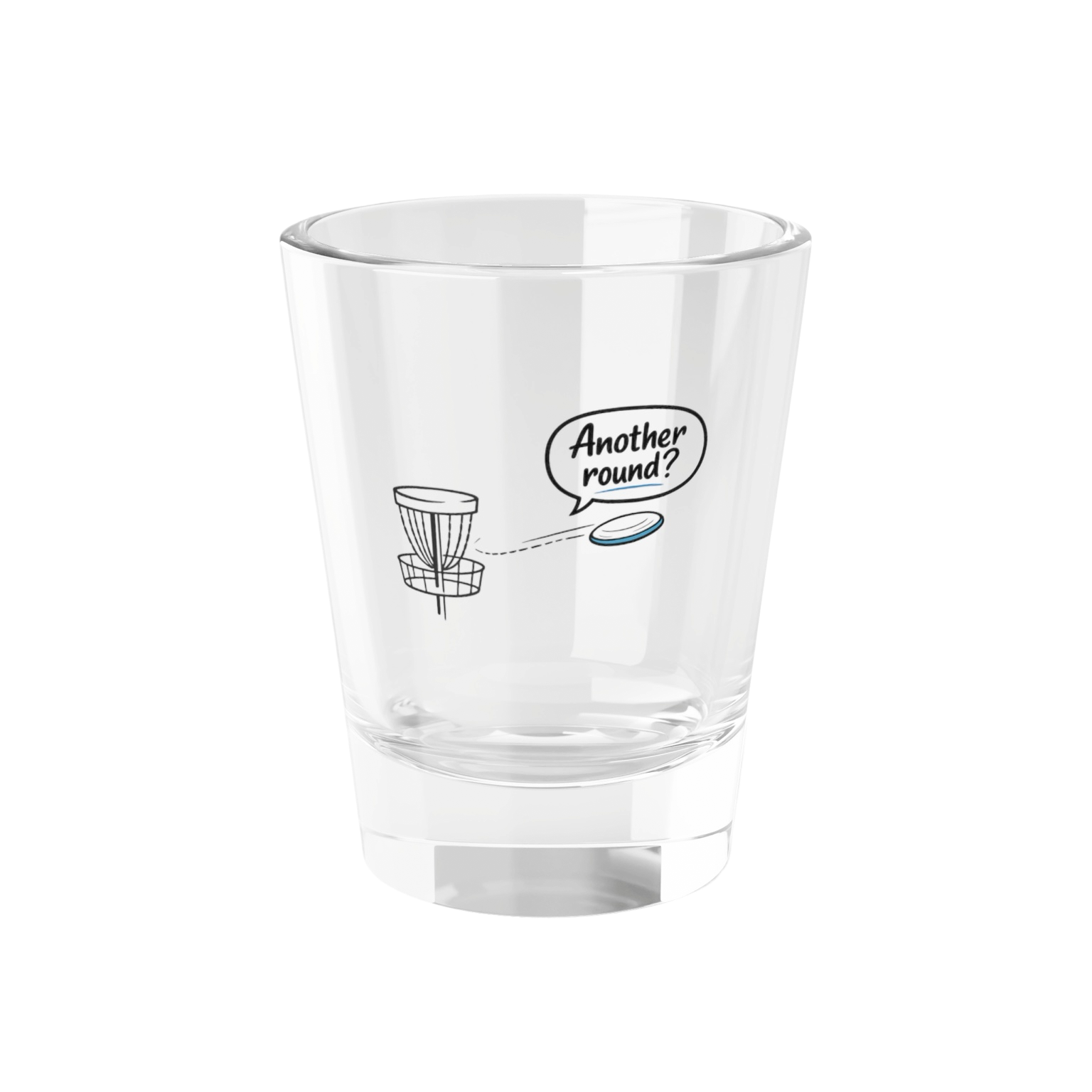 Another Round? - Shot Glass