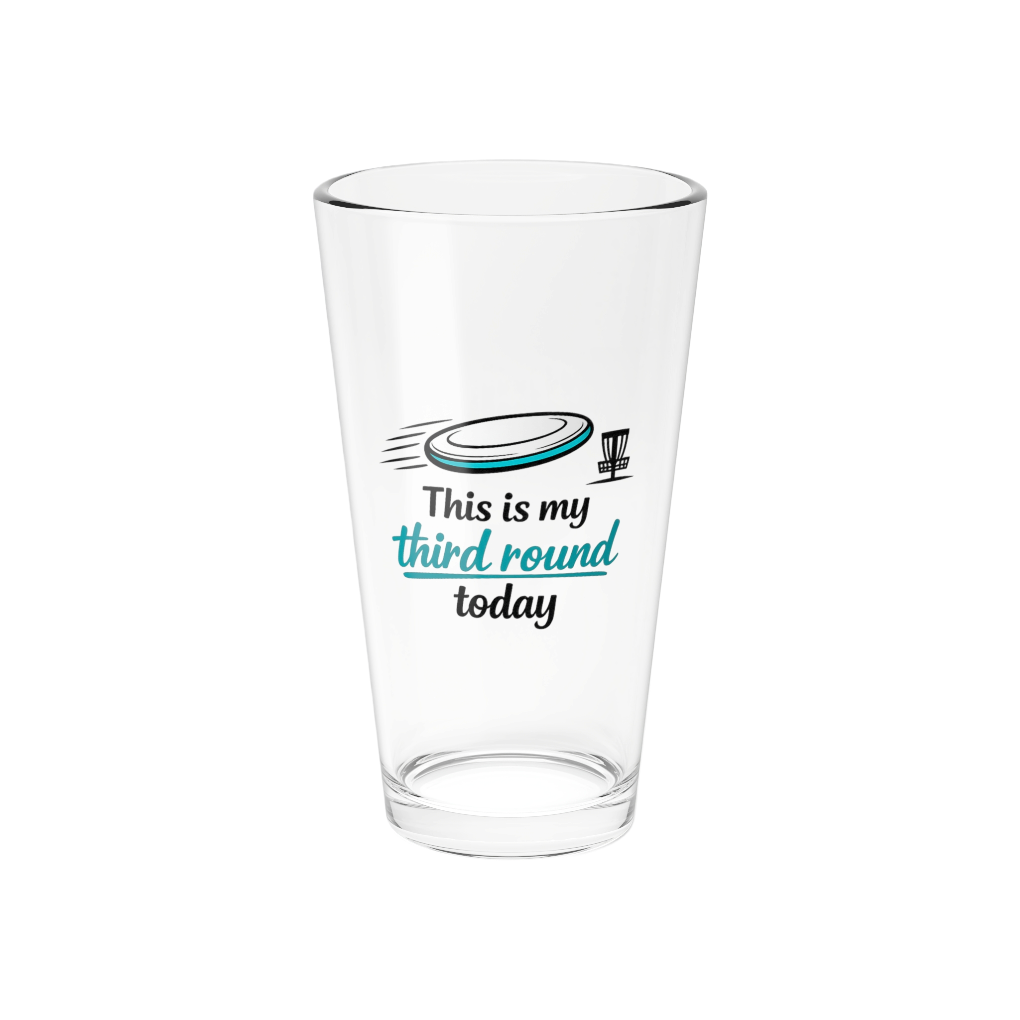 This is my Third Round Today - Beer Glass