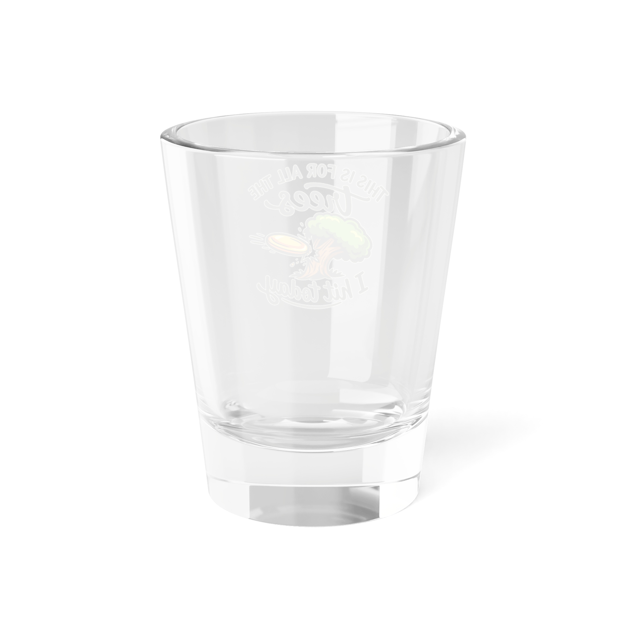 For all the Trees I Hit Today - Shot Glass - Image 2